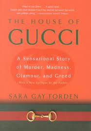 House of Gucci: A Sensational Story of Murder, Madness, Glamour, and Greed by Sara Gay Forden