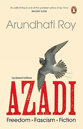 Azadi: freedom. fascism. fiction by Arundhati Roy