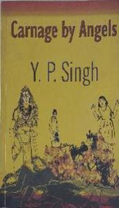 Carnage By Angels by Y. P. Singh (rare book)