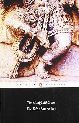The Cilappatikaram : The Tale Of An Anklet