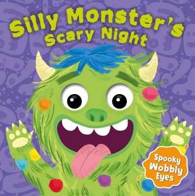Silly Monster's Scary Night: Spooky Wobbly Eyes [board book]