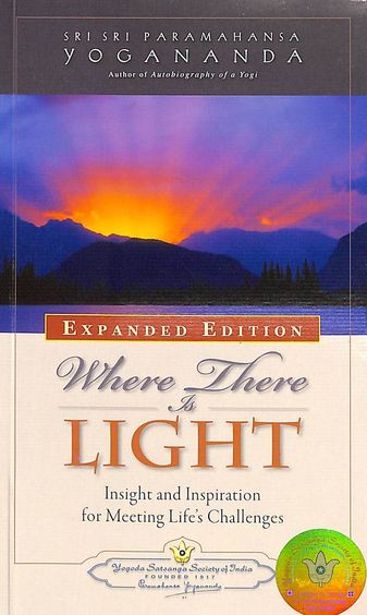 Where there is light: insight and inspiration for meeting life's challenges by Paramahansa Yogananda