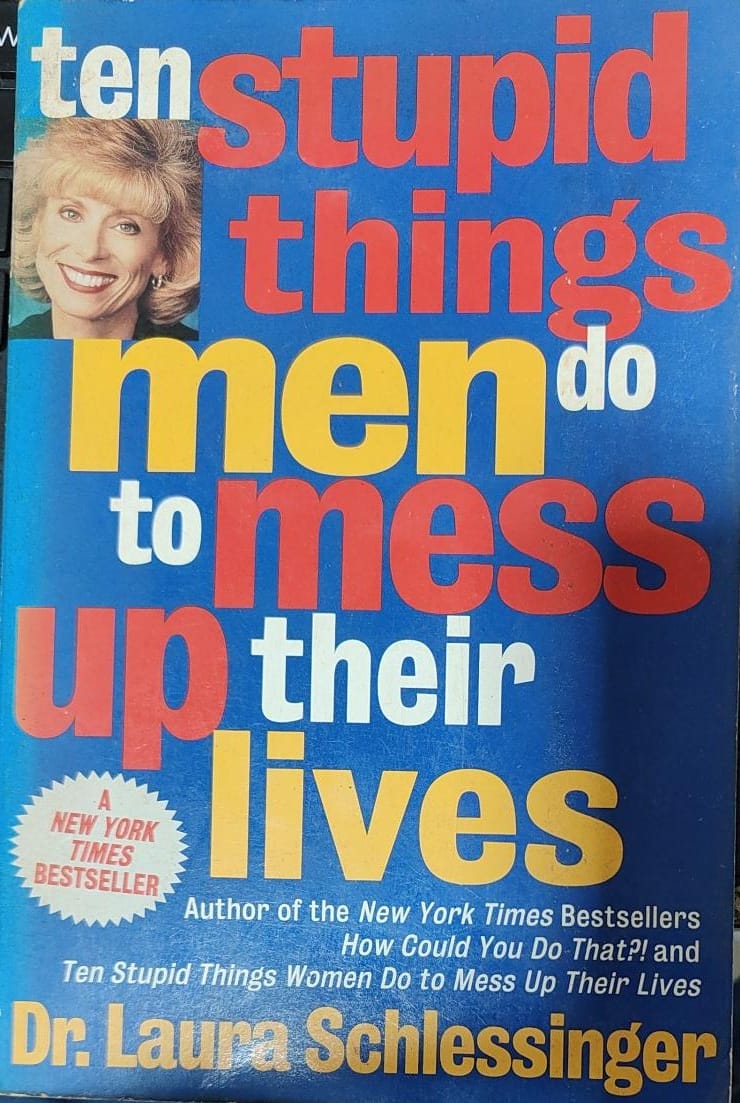 Ten Stupid Things Men Do to Mess Up Their Lives