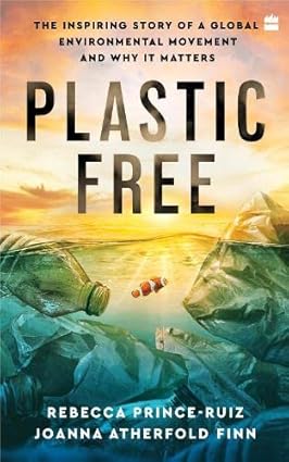 Plastic Free: The Inspiring Story of a Global Environmental Movement and Why It Matters