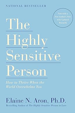 The highly sensitive person: How to surivive and thrive when the world overwhelms you by Elaine N. Aron