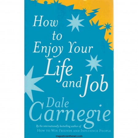 How to enjoy your life and your job by dale carnegie