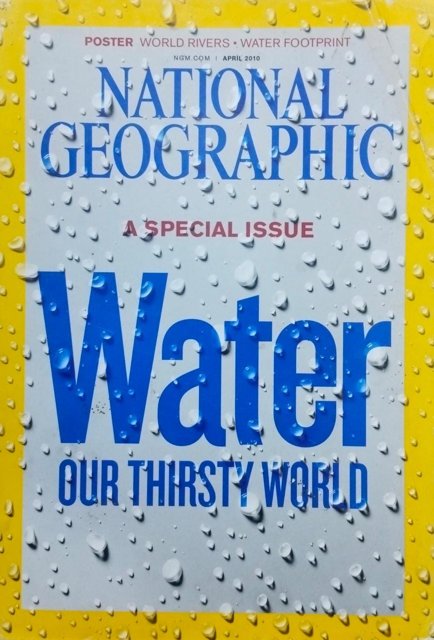 Water our thirsty world [national geographic][april2010]