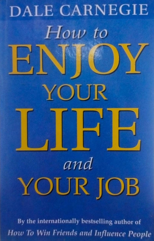 How to Enjoy Your Life and Your Job by Dale Carnegie