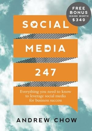 Social Media 247: Everything you need to know to leverage social media for business success by Andrew Chow [rare books]