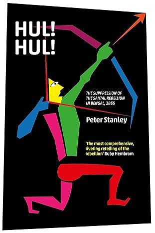Hul! Hul!: The Suppression of the Santal Rebellion in Bengal, 1855 by Peter Stanley [Premium Books]