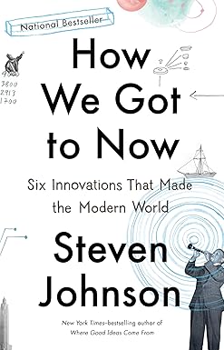 How We Got to Now: Six Innovations That Made the Modern World by Steven Johnson [rare books]
