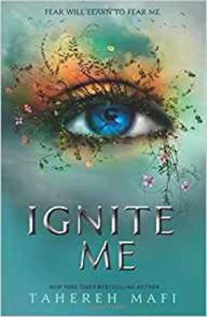 Ignite Me: by Tahereh Mafi