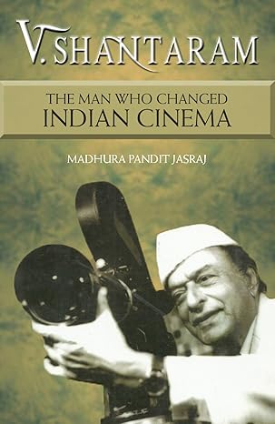 V Shantaram - The Man Who Changed Indian Cinema by Madhura Pandit Jasraj [Hardcover]
