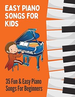 Easy Piano Songs for Kids: 35 Fun & Easy Piano Songs For Beginners