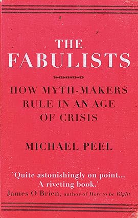 The Fabulists: How myth-makers rule in an age of crisis by Michael Peel [rare books]
