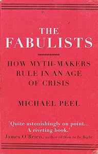 The Fabulists: How myth-makers rule in an age of crisis [RARE BOOK]