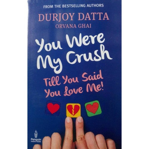 You Were My Crush: Till You Said You Love Me! by Durjoy Datta