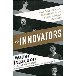 Innovators: How a group of inventors, hackers, geniuses and geeks created the digital revolution