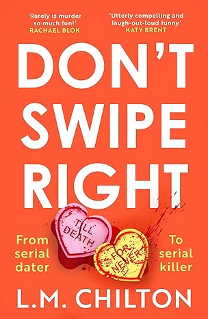 Don't Swipe Right: An addictive, laugh-out-loud serial killer thriller full of twists and turns by L.M. Chilton
