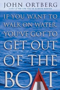 If you want to walk on water, you've got to get out of the boat