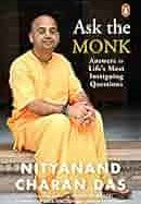 Ask the monk: answers to life's most intriguing questions by Swami Nityanand Charan Das