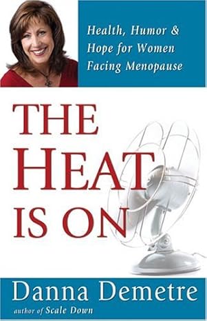 The Heat Is On: Health, Humor & Hope For Women Facing Menopause by Danna Demetre [rare books]