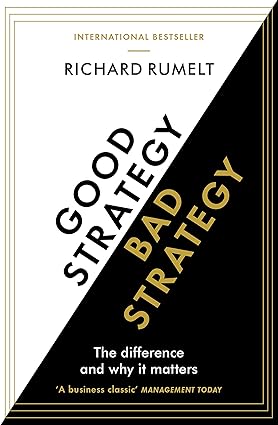 Good strategy/bad strategy By Richard Rumelt