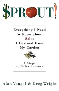 Sprout!: Everything I Need to Know about Sales I Learned from My Garden [RARE BOOK]