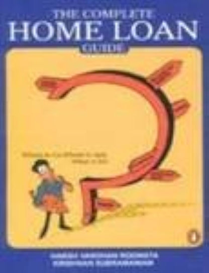 The Complete Home Loan Guide: Where to Go, Whom to Ask, What to Do by Krishnan Subramanian  Harsh V. Roongta