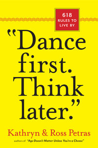 "Dance first. think later"