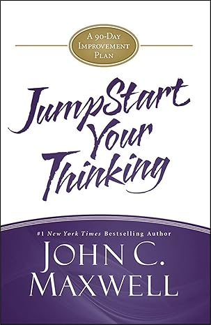 Jumpstart Your Thinking: A 90-Day Improvement Plan by John C. Maxwell [Hardcover] [Premium Books]