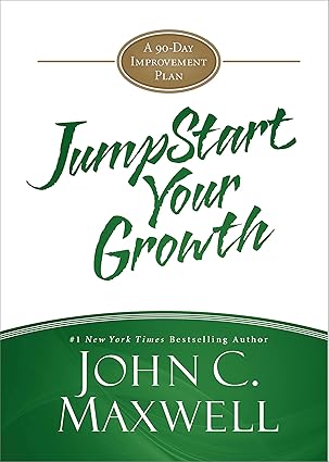 JumpStart Your Growth: A 90-Day Improvement Plan [Hardcover] by John C. Maxwell [Premium Books]
