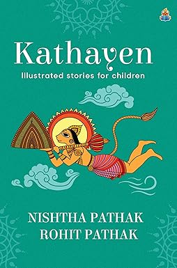 KATHAYEN: Illustrated stories for Children by Nishtha Pathak |Rohit Pathak
