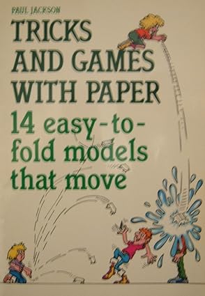 Tricks and games with paper: 14 easy-to-fold models that move