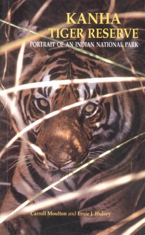 Kanha Tiger Reserve: Portrait of an Indian National Park by Carroll Moulton | Ernie Hulsey [rare books]