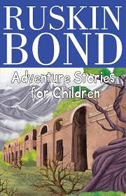 Ruskin bond - adventure stories for children