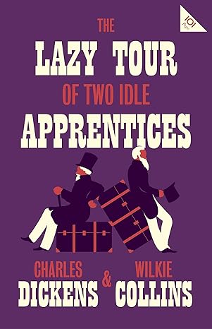 The Lazy Tour of Two Idle Apprentices by Charles Dickens |Wilkie Collins