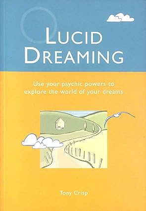 Lucid Dreaming: Use Your Psychic Powers to Explore the World of Your Dreams by Tony Crisp [rare books]