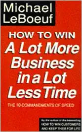 How to Win a Lot More Business in a Lot Less Time [RARE BOOKS]