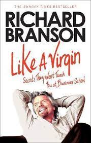 Like A Virgin: Secrets They Won't Teach You at Business School by Sir Richard Branson