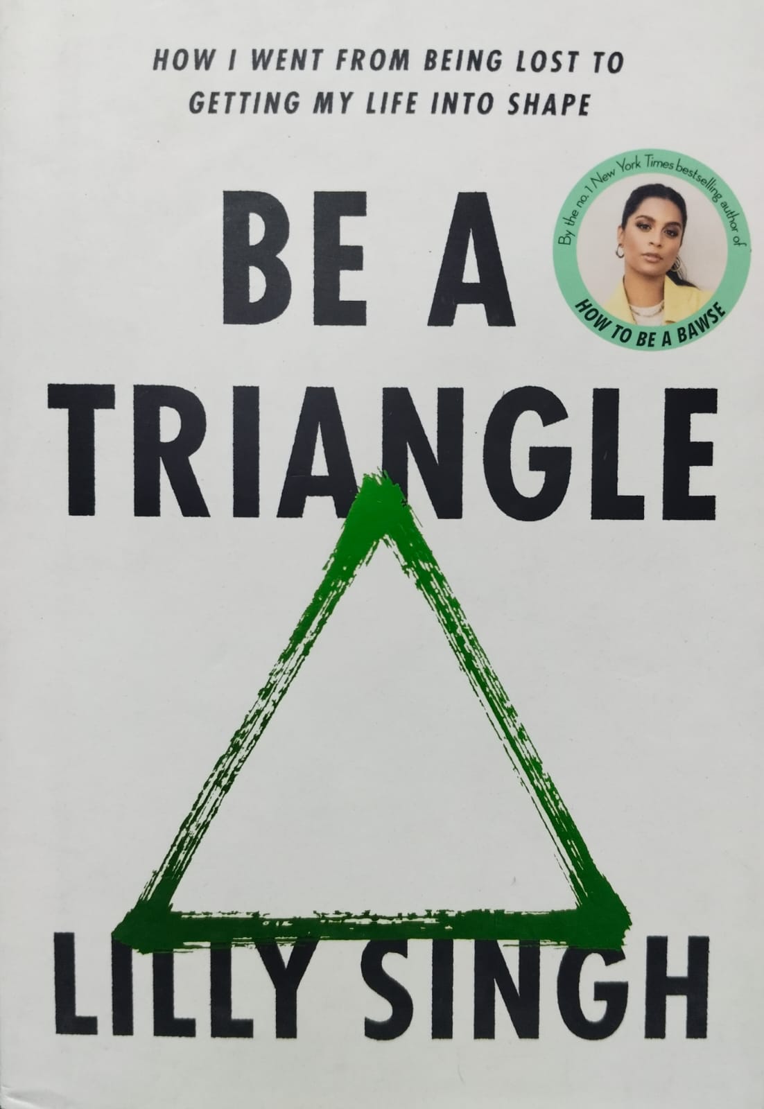 Be a triangle: how i went from being lost to getting my life into shape [hardcover]