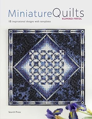 Miniature Quilts: 15 inspirational designs with templates by Kumiko Frydl [rare books]