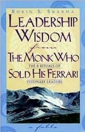 Leadership Wisdom From The Monk Who Sold His Ferrari [Rare books]