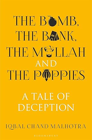 The Bomb, The Bank, The Mullah and The Poppies: A Tale of Deception by Iqbal Chand Malhotra [Premium Books]