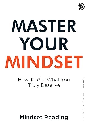Master Your Mindset: How To Get What You Truly Deserve by Mindset Reading