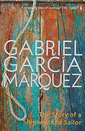 The story of a shipwrecked sailor by GABRIEL GARCIA MARQUEZ