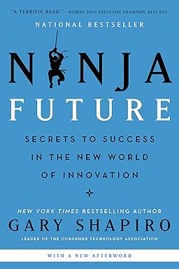 Ninja Future: Secrets to Success in the New World of Innovation by Gary Shapiroa