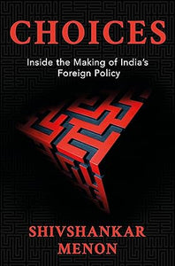 Choices: Inside the Making of Indian Foreign Policy [HARDCOVER] [RARE BOOKS]