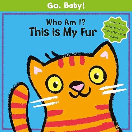 Go, Baby! : Who Am I? This Is My Fur [Board book] (slide the pages open and turn the wheel)