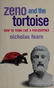 Zeno and the Tortoise: How to Think Like a Philosopher by Nicholas Fearn